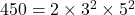 450 = 2 \times 3^2 \times 5^2