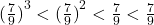 {(\frac{7}{9})}^3 < {(\frac{7}{9})}^2 < \frac{7}{9} < \Sqrt{\frac{7}{9}}