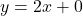 y = 2x + 0