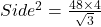 Side^2 = \frac{48\times4}{\sqrt3}