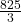 \frac{825}{3}