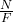 \frac{N}{F}