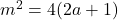 m^2 = 4(2a + 1)