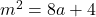 m^2 = 8a + 4