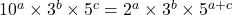 10^a \times 3^b \times 5^c = 2^a \times 3^b \times 5^{a+c}