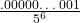 \frac{.00000…001}{5^6}