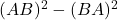 (AB)^2 - (BA)^2