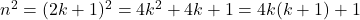 n^2 = (2k + 1)^2 = 4k^2 + 4k + 1 = 4k(k + 1) + 1