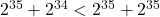 2^{35} + 2^{34} < 2^{35} + 2^{35}