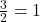 \frac{3}{2} = 1