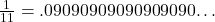 \frac{1}{11} = .09090909090909090…