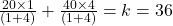 \frac{20\times1}{(1+4)} + \frac{40\times4}{(1+4)} = k = 36