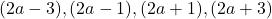 (2a - 3), (2a - 1), (2a + 1), (2a + 3)