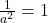 \frac{1}{a^2} = 1