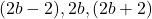 (2b - 2), 2b, (2b + 2)