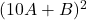 (10A + B)^2