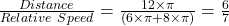 \frac{Distance}{Relative\ Speed} = \frac{12 \times \pi}{(6\times \pi + 8 \times \pi)} = \frac{6}{7}