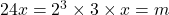 24x = 2^3 \times 3 \times x = m