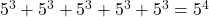 5^3 + 5^3 + 5^3 + 5^3 + 5^3 = 5^4