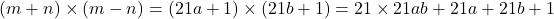 (m + n)\times(m - n) = (21a + 1)\times(21b + 1) = 21\times21ab + 21a + 21b + 1