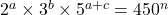 2^a \times 3^b \times 5^{a+c} = 450^n