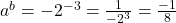 a^b = -2^{-3} = \frac{1}{-2^3} = \frac{-1}{8}