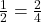 \frac{1}{2} = \frac{2}{4}