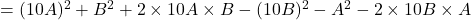 = (10A)^2 + B^2 + 2 \times 10A \times B - (10B)^2 - A^2 - 2 \times 10B \times A