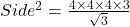 Side^2 = \frac{4\times4\times4\times3}{\sqrt3}