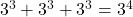 3^3 + 3^3 + 3^3 = 3^4