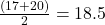 \frac{(17 + 20)}{2} = 18.5