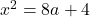 x^2 = 8a + 4