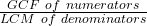 \frac{GCF\ of\ numerators}{LCM\ of\ denominators}