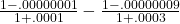 \frac{{1 - .00000001}}{{1 + .0001}} - \frac{{1 - .00000009}}{{1 + .0003}}