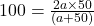 100 = \frac{2a\times 50}{(a + 50)}