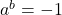 a^b = -1