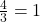 \frac{4}{3} = 1