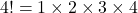 4! = 1\times2\times3\times4