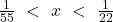 \frac{1}{55}\ <\ x\ <\ \frac{1}{22}