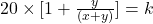 20\times[1 + \frac{y}{(x + y)}] = k