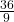 \frac{36}{9}