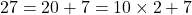 27 = 20 + 7 = 10\times2 + 7