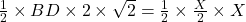 \frac{1}{2} \times BD \times 2 \times \sqrt2 = \frac{1}{2} \times \frac{X}{2}\times X