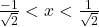 \frac{-1}{\sqrt2} < x < \frac{1}{\sqrt2}