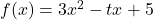 f(x) = 3x^2 -tx +5