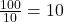 \frac{100}{10} = 10