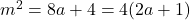 m^2 = 8a + 4 = 4(2a + 1)