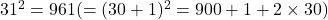 31^2 = 961 (=(30+1)^2 = 900 + 1 + 2\times30)