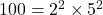 100 = 2^2 \times 5^2