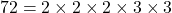 72 = 2\times2\times2\times3\times3